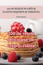 100 de re?ete delicioase de crep ?i cl?tite