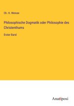 Philosophische Dogmatik oder Philosophie des Christenthums