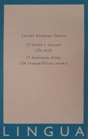 O ďż˝ivotďż˝ v ďż˝stranďż˝ (De otio) - O duďż˝evnďż˝m klidu (De tranquilitate animi)