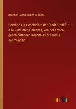 Beiträge zur Geschichte der Stadt Frankfurt a.M. und ihres Gebietes, von der ersten geschichtlichen Kenntniss bis zum X. Jahrhundert