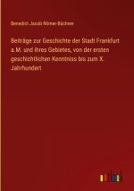 Beiträge zur Geschichte der Stadt Frankfurt a.M. und ihres Gebietes, von der ersten geschichtlichen Kenntniss bis zum X. Jahrhundert