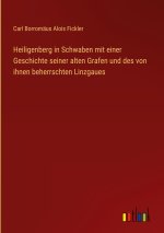Heiligenberg in Schwaben mit einer Geschichte seiner alten Grafen und des von ihnen beherrschten Linzgaues