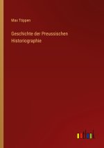 Geschichte der Preussischen Historiographie