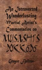 An Introverted, Wanderlusting Martial Artist's Commentaries on Musashi's Dokkodo