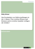 Das Verständnis von Zahlvorstellungen in der 3. Klasse. Über welches Wissen und Können und in welcher Qualität verfügen die Schüler?