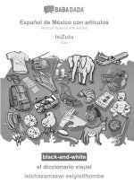 BABADADA black-and-white, Espa?ol de México con articulos - IsiZulu, el diccionario visual - isichazamazwi esiyisithombe