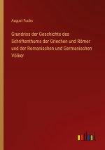 Grundriss der Geschichte des Schriftenthums der Griechen und Römer und der Romanischen und Germanischen Völker