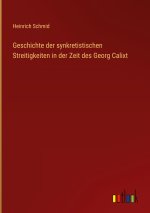 Geschichte der synkretistischen Streitigkeiten in der Zeit des Georg Calixt