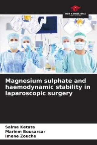 Magnesium sulphate and haemodynamic stability in laparoscopic surgery (Mariem Bousarsar,Imene Zouche)()