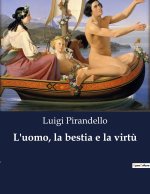 L'uomo, la bestia e la virt?