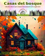 Casas del bosque | Libro de colorear para amantes de la naturaleza y la arquitectura | Dise?os creativos para relajarse