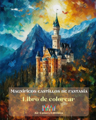 Magníficos castillos de fantasía - Libro de colorear - 30 impresionantes castillos para disfrutar coloreando y evadirse