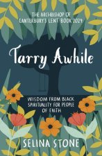Tarry Awhile: Drawing on the Riches of Black Spi - The Archbishop of Canterbury`s Lent Book 2024