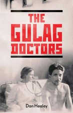 Gulag Doctors - The Paradox of Medical Care in Stalin`s Labour Camps