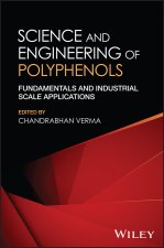 Science and Engineering of Polyphenols: Fundamenta ls and Industrial Scale Applications