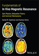 Fundamentals of In Vivo Magnetic Resonance: Spin P hysics, Relaxation Theory and Contrast Mechanisms