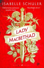 Lady MacBethad : The electrifying story of love, ambition, revenge and murder behind a real life Scottish queen