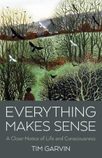Everything Makes Sense - A Close-Notice of Life and Consciousness