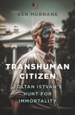 Transhuman Citizen - Zoltan Istvan's Hunt for Immortality
