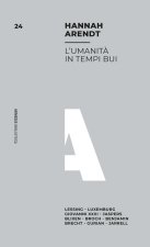 umanità in tempi bui. Lessing, Luxemburg, Giovanni XXIII, Jaspers, Blixen, Broch, Benjamin, Brecht, Gurian, Jarrell