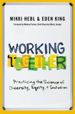 Working Together Practicing the Science of Diversity, Equity, and Inclusion (Hardback)