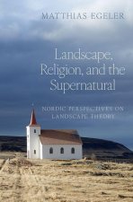 Landscape, Religion, and the Supernatural Nordic Perspectives on Landscape Theory (Hardback)