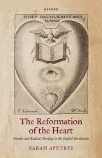 The Reformation of the Heart Gender and Radical Theology in the English Revolution (Hardback)