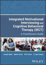 Integrated Motivational Interviewing and Cognitive  Behavioral Therapy (IBCT): A Practitioners Guide