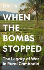 When the Bombs Stopped – The Legacy of War in Rural Cambodia