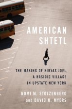 American Shtetl – The Making of Kiryas Joel, a Hasidic Village in Upstate New York