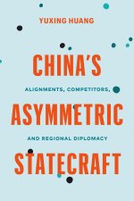 China`s Asymmetric Statecraft – Alignments, Competitors, and Regional Diplomacy