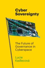 Cyber Sovereignty – The Future of Governance in Cyberspace