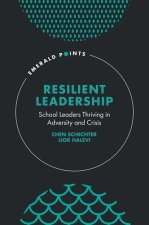 Resilient Leadership – School Leaders Thriving in Adversity and Crisis