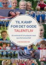 TIL KAMP FOR DET GODE TALENTLIV