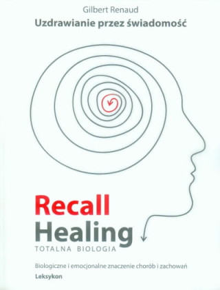 Recall Healing. Totalna Biologia. Uzdrawianie przez świadomość.