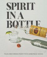 Spirit in a Bottle: Tales & Drinks from Tito's Handmade Vodka