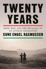 Twenty Years: The Hopes and Betrayal of an Afghan Generation