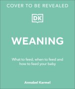 Weaning: What to Feed, When to Feed, and How to Feed Your Baby