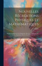 Nouvelles Récréations Physiques Et Mathématiques: Sur La Géométrie Et La Perspective; Sur La Catoptrique; Sur La Dioptrique; Sur Le Feu; Sur L'air; Su