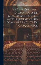 Les Chef-D'oeuvres Dramatiques De Messieurs Corneille, Avec Le Jugement Des Scavans ? La Suite De Chaque Pi?ce