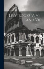 Livy, Books V, Vi, and Vii; Volume 1