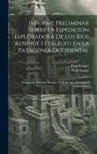 Informe Preliminar Sobre La Espedición Esploradora De Los Ríos Re?ihué I Ftaleufu En La Patagonia Occidental: Presentado Al Se?or Ministro De Relacion