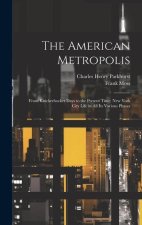 The American Metropolis: From Knickerbocker Days to the Present Time; New York City Life in All Its Various Phases