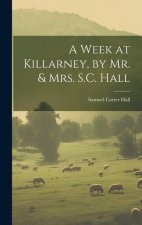 A Week at Killarney, by Mr. & Mrs. S.C. Hall