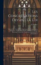 Les Congrégations Devant La Loi: Recueil Des Textes Divers Concernant Les Congrégations Religieuses (Années 1305 ? 1905) Précédé D'un Aperçu Historiqu