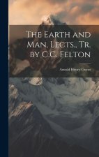 The Earth and Man, Lects., Tr. by C.C. Felton
