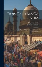 Dois Capit?es Ca India: Documentos Ineditos Entre Os Quaes Diversas Certid?es Authographas