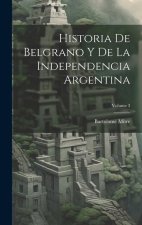 Historia De Belgrano Y De La Independencia Argentina; Volume 3