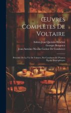 OEuvres Compl?tes De Voltaire: Précédée De La Vie De Voltaire, Par Condorcet Et D'autres Études Biographiques