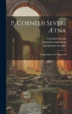 P. Cornelii Severi ?tna: & Qu? Supersunt Fragmenta